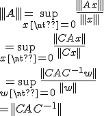 |||A|||=\sup_{x\neq 0}\frac{|||Ax|||}{|||x|||}
 \\ = \sup_{x\neq 0}\frac{||CAx||}{||Cx||}
 \\ = \sup_{w\neq 0}\frac{||CAC^{-1}w||}{||w||}
 \\ = ||CAC^{-1}||